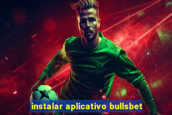 instalar aplicativo bullsbet